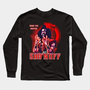 Sho’Nuff Who The Master Long Sleeve T-Shirt